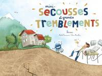 Mini-secousses et grands tremblements, Secousse, tremblement, séisme !