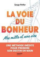 La voie du bonheur - Mes mille et une vies, Une méthode inédite pour prendre son destin en main