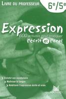 Expression 6e-5e, 600 activités pour pratiquer l'écrit et l'oral