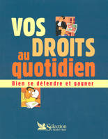 VOS DROITS AU QUOTIDIEN BIEN SE DEFENDRE ET GAGNER, bien se défendre et gagner