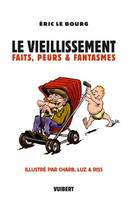 Le vieillissement : Faits peurs & fantasmes, faits, peurs & fantasmes