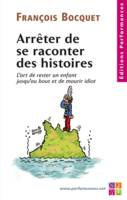 Arrêter de se raconter des histoires / l'art de rester enfant jusqu'au bout et de rester idiot, l'art de rester un enfant jusqu'au bout et de mourir idiot