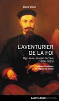 L'aventurier de la foi, Mgr Jean-Joseph Ferréol ( 1808 - 1853 ) évêque fondateur de l'église de Corée