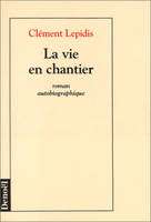 La Vie en chantier, Roman autobiographique