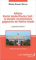 Affaire Karim Wade / Macky Sall : la double victimisation gagnante de Maître Wade, La grande entente ?