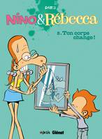 Nino & Rébecca, 5, Nino et Rebecca - Tome 05, Ton corps change