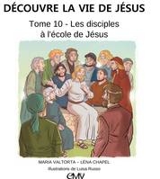 10, Découvre la vie de Jésus, tome 10 - les disciples à l'école de Jésus - L410
