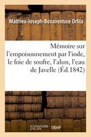 Mémoire sur l'empoisonnement par l'iode, le foie de soufre, l'alun, l'eau de Javelle, considéré sous le rapport médico-légal