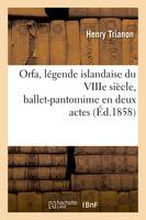 Orfa, légende islandaise du VIIIe siècle, ballet-pantomime en deux actes
