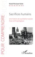 Sacrifices humains, Une histoire de la prédation sociale - Essai anthropologique