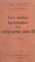 Les ondes hertziennes et la télégraphie sans fil, Avec 89 figures dans le texte