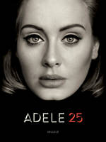 Adele: 25, All the Songs from the Album arranged for Ukulele