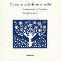 Coma un crostet darrèir un cròfe, Littérature orale et populaire occitane en bordelais, dictons, chansons, formulettes, devinettes, cris de la rue et de la campagne