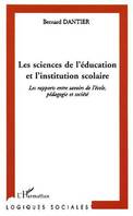LES SCIENCES DE L'ÉDUCATION ET L'INSTITUTION SCOLAIRE, Les rapports entre savoirs de l'école, pédagogie et société