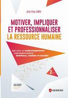 Motiver, impliquer et professionnaliser la ressource humaine, Agir pour un codéveloppement organisation/salarié ambitieux, réaliste et durable