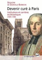 Devenir curé à Paris, Institutions et carrières ecclésiastiques, 1695-1789