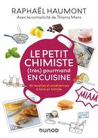 Le petit chimiste (très)  gourmand en cuisine, 30 recettes et expériences à faire en famille