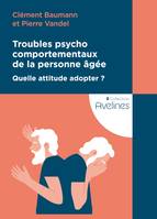 Troubles psychocomportementaux de la personne âgée, Quelle attitude adopter ?