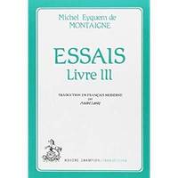 Livre III, Essais. Livre III, Adaptation et traduction en français moderne par André Lanly.