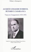 JACQUES LEMAIGRE DUBREUIL DE PARIS A CASABLANCA - VINGT ANS D'ENGAGEMENTS (1935-1955), Vingt ans d'engagements (1935-1955)