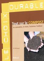 Tout sur le compost - le connaître, le faire, l'acheter, l'utiliser, le connaître, le faire, l'acheter, l'utiliser