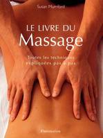 Le Livre du massage, TOUTES LES TECHNIQUES EXPLIQUEES PAS A PAS