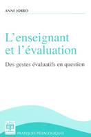 L'Enseignant et l'évaluation, des gestes évaluatifs en question