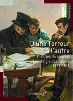 D'Une Terreur A L'Autre - Theories Du Complot..., Nostalgie de l’Empire et théories du complot, 1815-1816