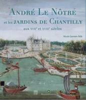 André Le Nôtre et les jardins de Chantilly aux XVIIe et XVIIIe siecles, [exposition, Chantilly, Jeu de paume du Domaine de Chantilly, 12 avril-7 juillet 2013]