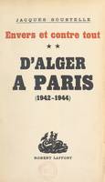 Envers et contre tout (2), D'Alger à Paris, souvenirs et documents sur la France libre, 1942-1944