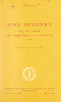 Adam Mickiewicz, Au carrefour des romantismes européens. Essai sur la pensée du poète