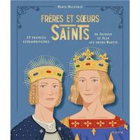 Vies de saints - enfants Frères et soeurs saints, 12 fratries extraordinaires de Jacques et Jean aux