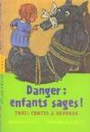 DANGER : ENFANTS SAGES !, trois contes à dévorer