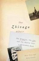 The Zhivago affair, The kremlin, the cia, and the battle over a forbidden book