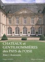 Tome I, Beauvaisis, Vexin, pays de Bray, plateau picard et pays de Clermont, Châteaux et gentilhommières des pays de l'Oise