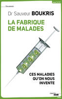 La fabrique de malades, ces maladies qu'on nous invente