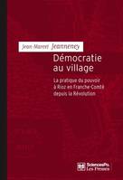 Démocratie au village, La pratique du pouvoir à Rioz en Franche-Comté depuis la Révolution