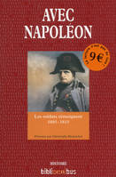 Avec Napoléon - les soldats témoignent 1805-1815, Les soldats témoignent 1805-1815