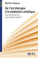 De l'art-thérapie à la médiation artistique, QUELS PROFESSIONNELS POUR QUELLES PRATIQUES ?