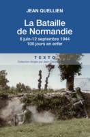 La bataille de Normandie, 6 juin-12 septembre 1944. 100 jours en enfer