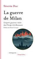 La guerre de Milan, Conquérir, gouverner, résister dans l'Europe de la Renaissance