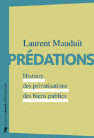 Prédations, Histoire des privatisations des biens publics