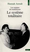 Les origines du totalitarisme - Le système totalitaire - Collection points essais n°307.