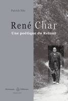 René Char, Une poétique du retour