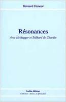 Resonances, avec Heidegger et Teilhard de Chardin