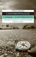 L'anthropologie comme conversation, La relation d'enquête au coeur de l'écriture
