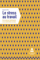 Le Stress au travail, de la tension individuelle à sa construction sociale