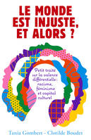 Le monde est injuste,  et alors ?, Petit traité sur la valence différentielle : racisme, féminisme et capital culturel