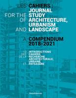 Les Cahiers : Journal for the Study of Architecture, Urbanism and Landscape: A Compendium 2018-2021