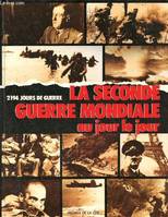 La Seconde guerre mondiale au jour le jour 2194 jours de guerre, 2194 jours de guerre